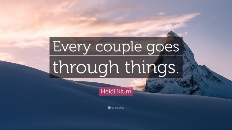 Heidi Klum Quote: “Every couple goes through things.”