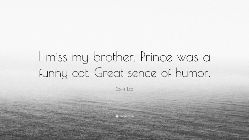 Spike Lee Quote: “I miss my brother. Prince was a funny cat. Great sence of humor.”