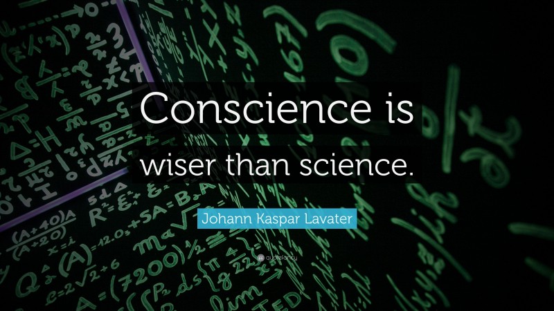 Johann Kaspar Lavater Quote: “Conscience is wiser than science.”