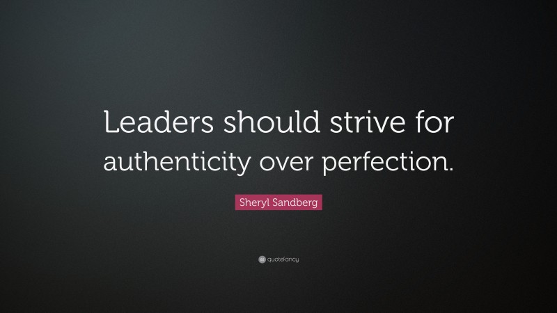 Sheryl Sandberg Quote: “Leaders should strive for authenticity over ...