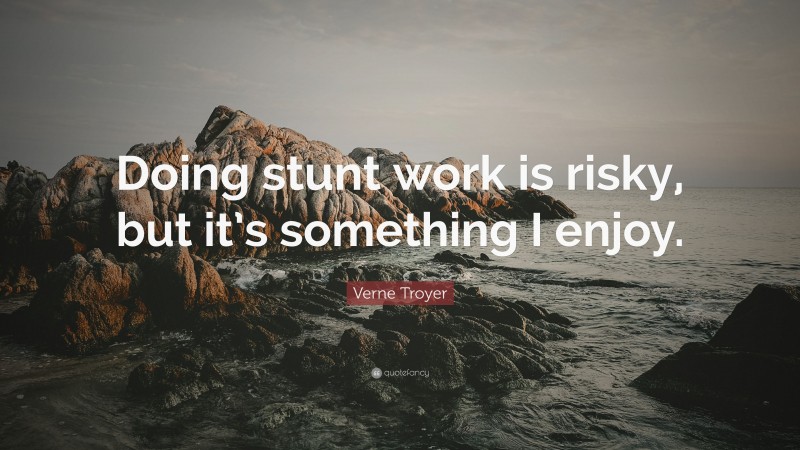 Verne Troyer Quote: “Doing stunt work is risky, but it’s something I enjoy.”