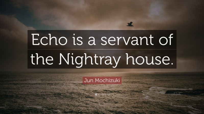 Jun Mochizuki Quote: “Echo is a servant of the Nightray house.”