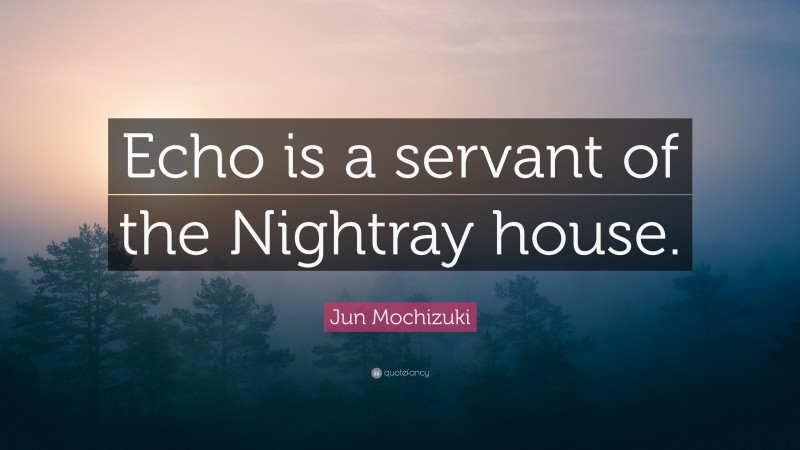 Jun Mochizuki Quote: “Echo is a servant of the Nightray house.”