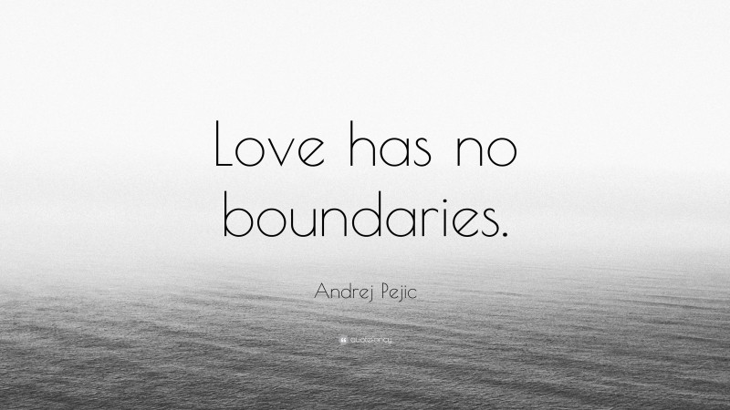 Andrej Pejic Quote: “Love has no boundaries.”