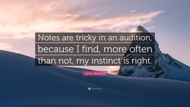 Lance Reddick Quote: “Notes are tricky in an audition, because I find, more often than not, my instinct is right.”