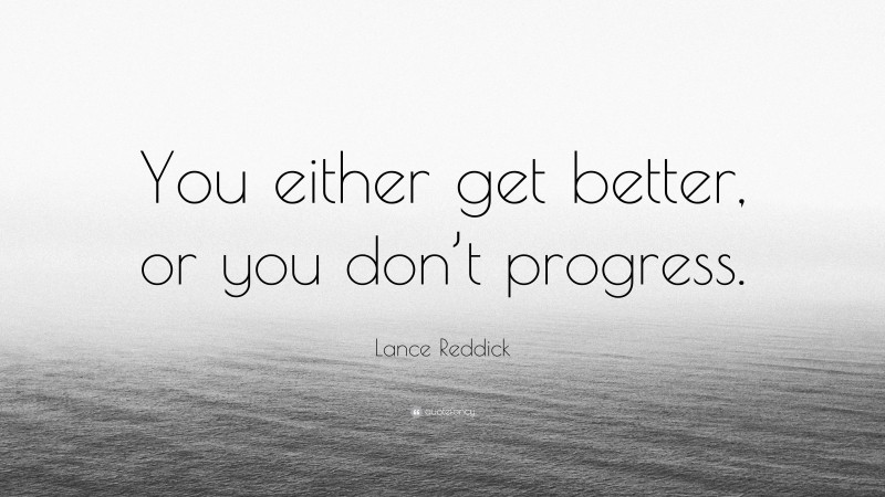 Lance Reddick Quote: “You either get better, or you don’t progress.”