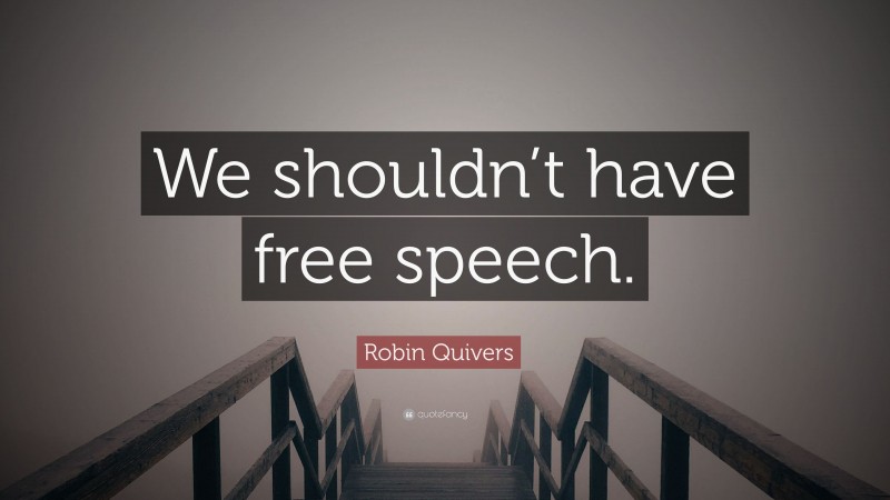Robin Quivers Quote: “We shouldn’t have free speech.”
