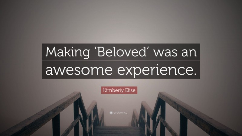 Kimberly Elise Quote: “Making ‘Beloved’ was an awesome experience.”