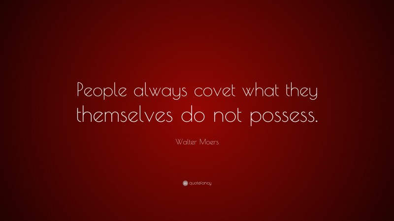 Walter Moers Quote: “People always covet what they themselves do not possess.”