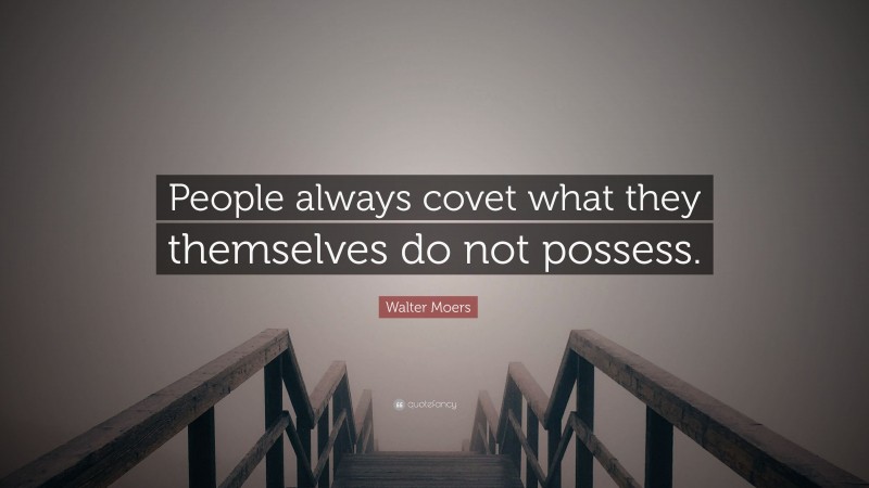 Walter Moers Quote: “People always covet what they themselves do not possess.”