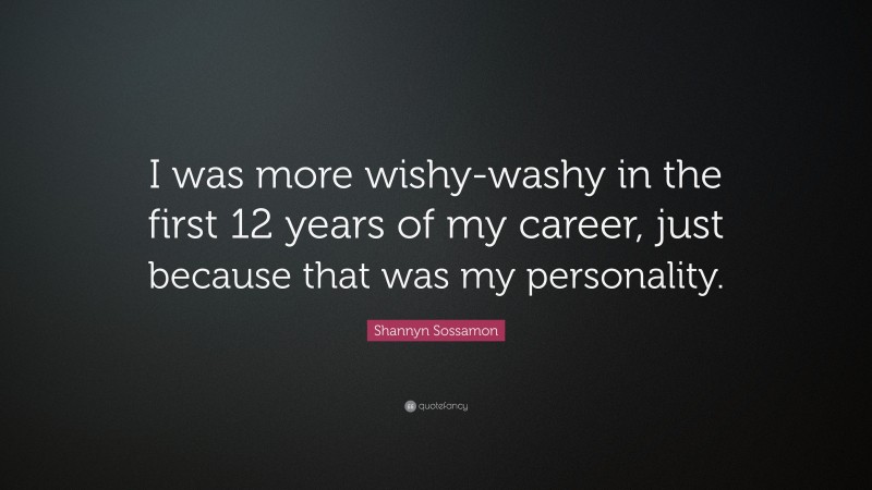 Shannyn Sossamon Quote: “I was more wishy-washy in the first 12 years of my career, just because that was my personality.”