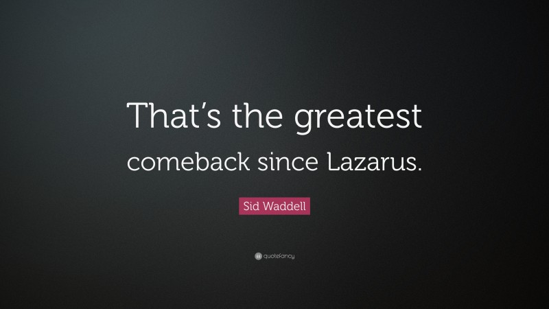 Sid Waddell Quote: “That’s the greatest comeback since Lazarus.”