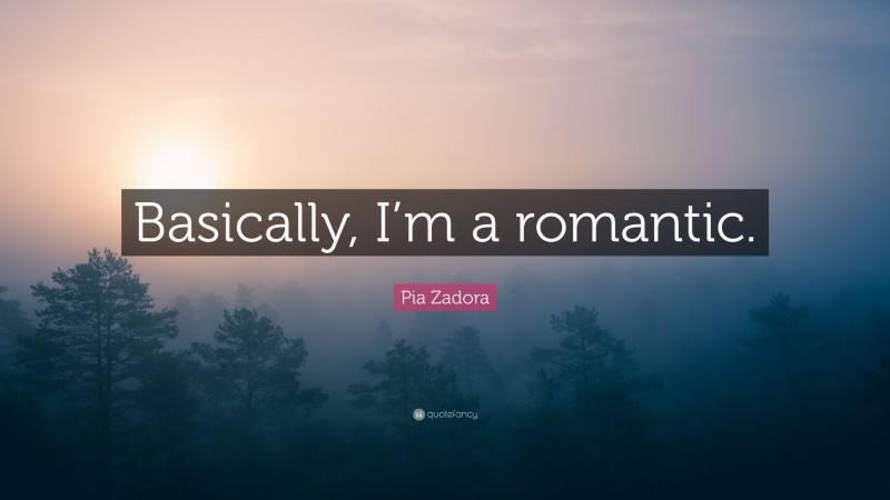 Pia Zadora Quote: “Basically, I’m a romantic.”