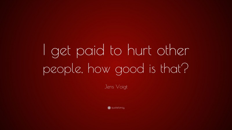 Jens Voigt Quote: “I get paid to hurt other people, how good is that?”