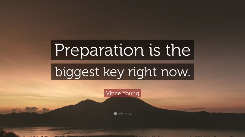 Vince Young Quote: “Preparation is the biggest key right now.”