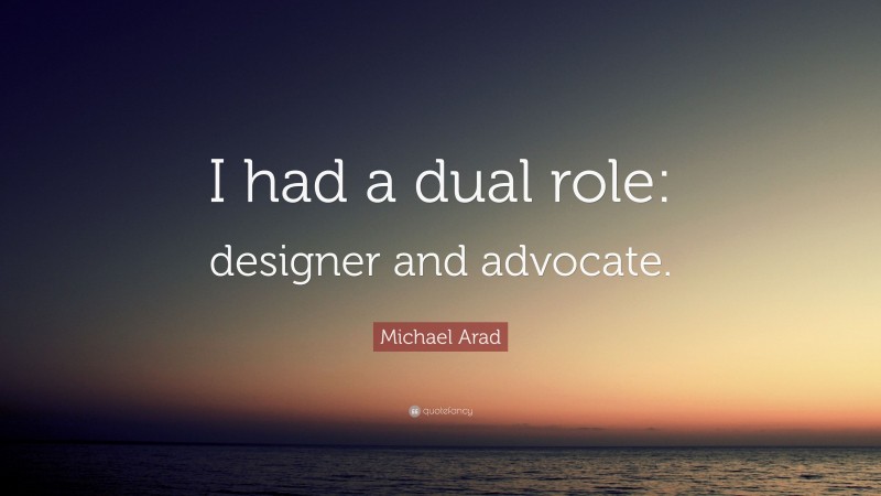 Michael Arad Quote: “I had a dual role: designer and advocate.”