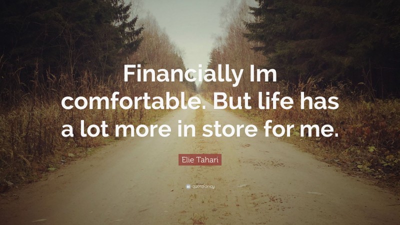 Elie Tahari Quote: “Financially Im comfortable. But life has a lot more in store for me.”