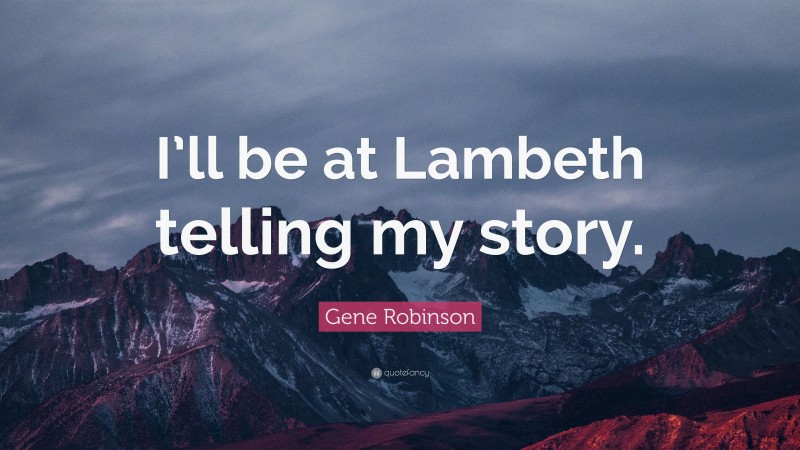 Gene Robinson Quote: “I’ll be at Lambeth telling my story.”