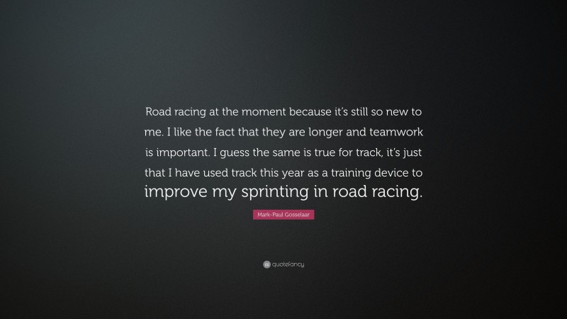 Mark-Paul Gosselaar Quote: “Road racing at the moment because it’s still so new to me. I like the fact that they are longer and teamwork is important. I guess the same is true for track, it’s just that I have used track this year as a training device to improve my sprinting in road racing.”