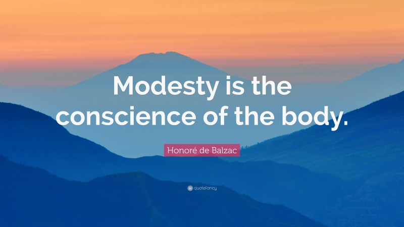 Honoré de Balzac Quote: “Modesty is the conscience of the body.”
