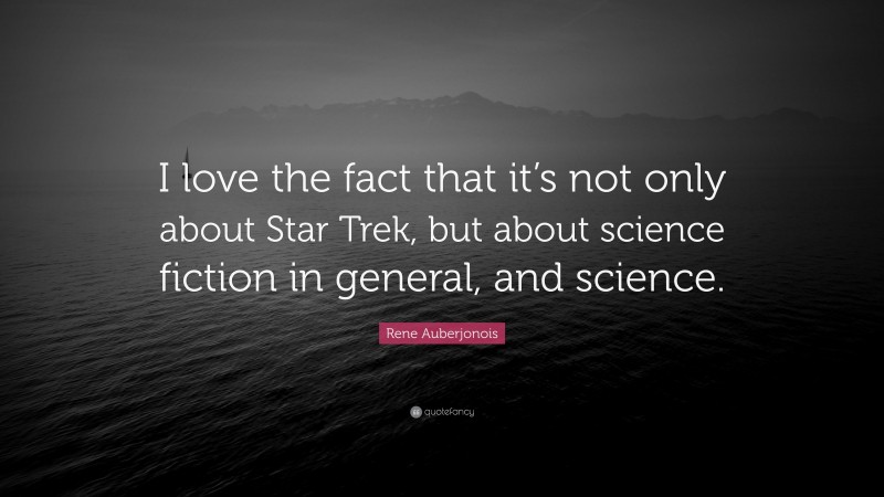 Rene Auberjonois Quote: “I love the fact that it’s not only about Star Trek, but about science fiction in general, and science.”