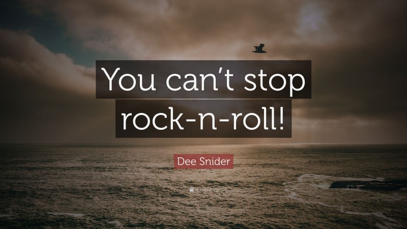 Dee Snider Quote: “You can’t stop rock-n-roll!”