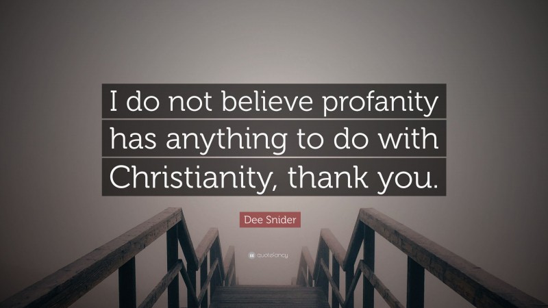 Dee Snider Quote: “I do not believe profanity has anything to do with Christianity, thank you.”
