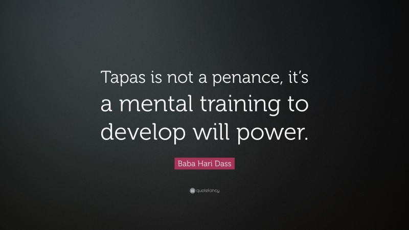 Baba Hari Dass Quote: “Tapas is not a penance, it’s a mental training to develop will power.”