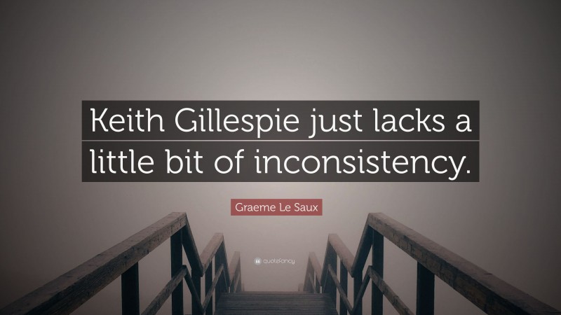 Graeme Le Saux Quote: “Keith Gillespie just lacks a little bit of inconsistency.”