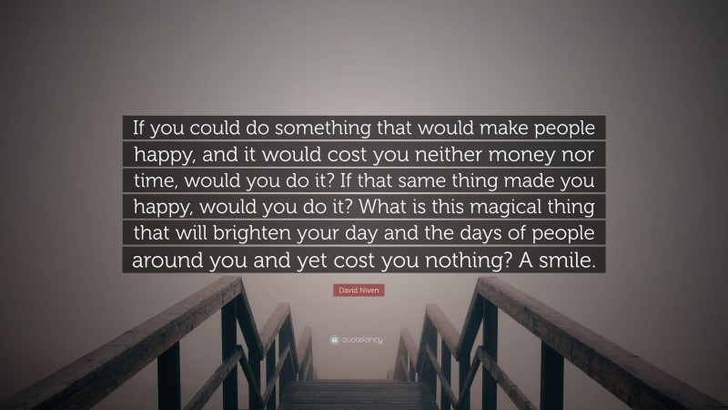 David Niven Quote: “If you could do something that would make people ...
