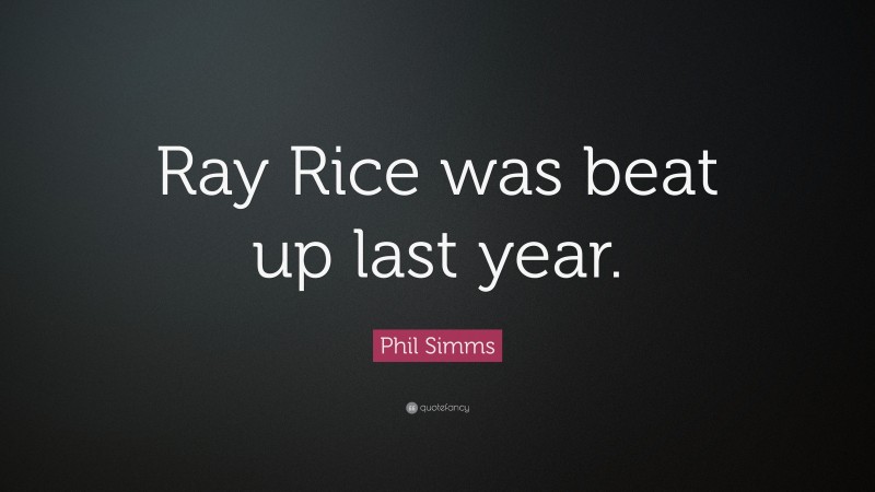 Phil Simms Quote: “Ray Rice was beat up last year.”