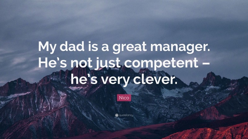 Nico Quote: “My dad is a great manager. He’s not just competent – he’s very clever.”