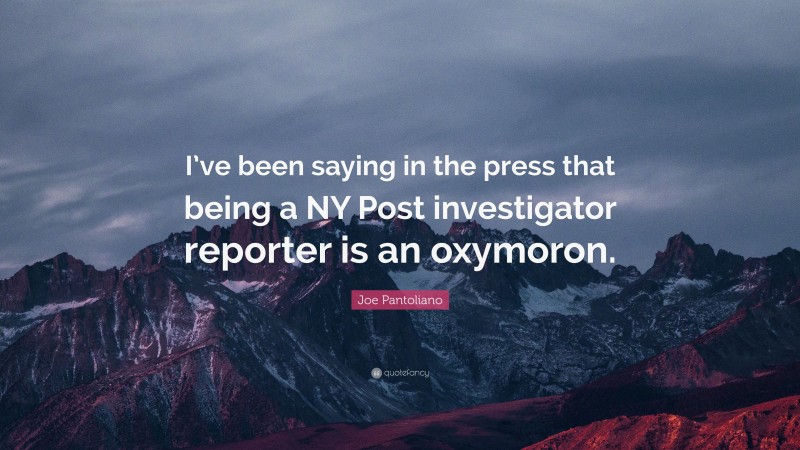 Joe Pantoliano Quote: “I’ve been saying in the press that being a NY Post investigator reporter is an oxymoron.”