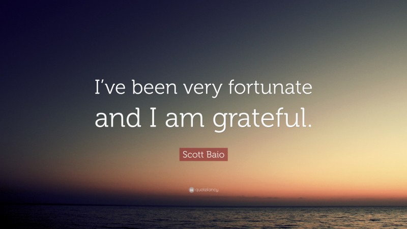 Scott Baio Quote: “I’ve been very fortunate and I am grateful.”