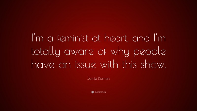 Jamie Dornan Quote: “I’m a feminist at heart, and I’m totally aware of why people have an issue with this show.”