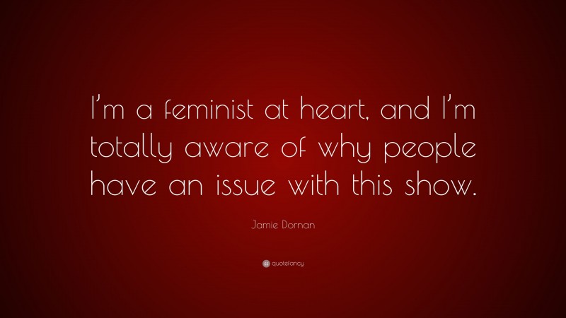 Jamie Dornan Quote: “I’m a feminist at heart, and I’m totally aware of why people have an issue with this show.”