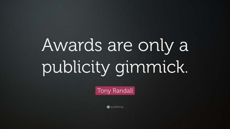 Tony Randall Quote: “Awards are only a publicity gimmick.”