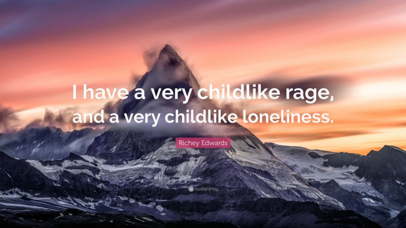 Richey Edwards Quote: “I have a very childlike rage, and a very childlike loneliness.”