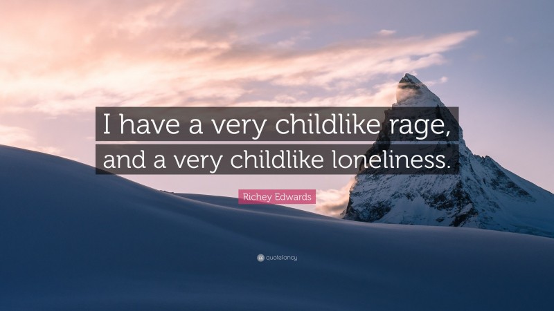 Richey Edwards Quote: “I have a very childlike rage, and a very childlike loneliness.”