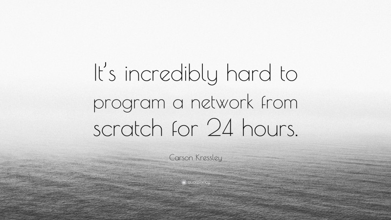 Carson Kressley Quote: “It’s incredibly hard to program a network from scratch for 24 hours.”