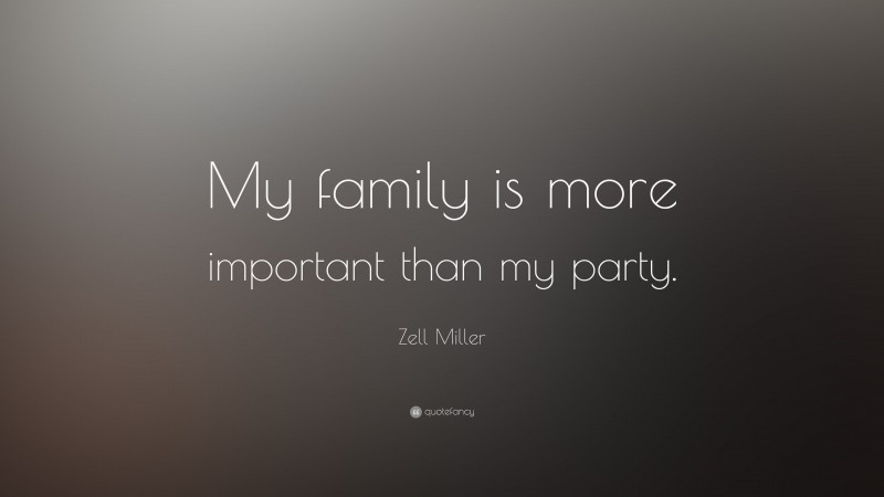 Zell Miller Quote: “My family is more important than my party.”