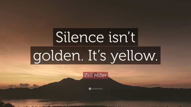 Zell Miller Quote: “Silence isn’t golden. It’s yellow.”