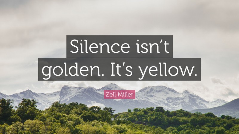 Zell Miller Quote: “Silence isn’t golden. It’s yellow.”