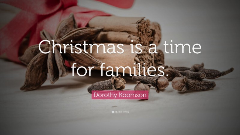Dorothy Koomson Quote: “Christmas is a time for families.”