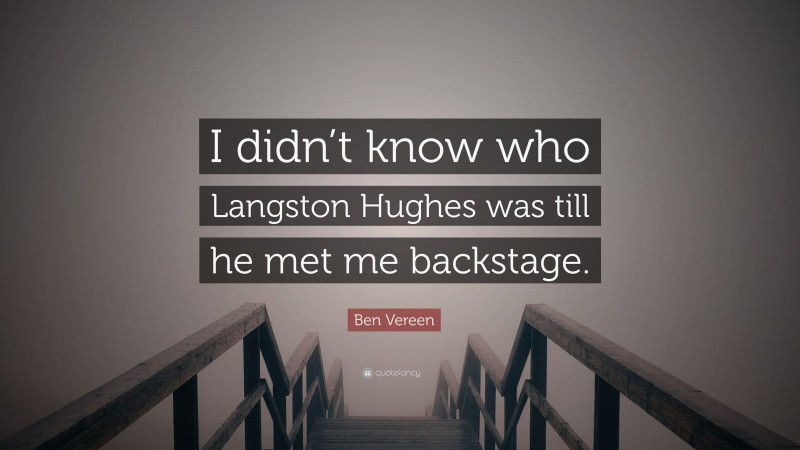 Ben Vereen Quote: “I didn’t know who Langston Hughes was till he met me backstage.”