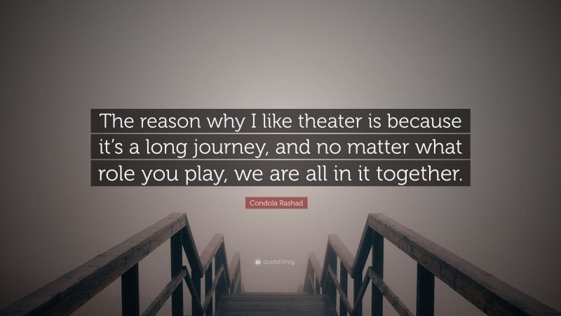 Condola Rashad Quote: “The reason why I like theater is because it’s a long journey, and no matter what role you play, we are all in it together.”