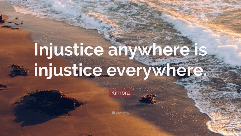 Kimbra Quote: “Injustice anywhere is injustice everywhere.”