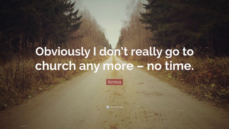 Kimbra Quote: “Obviously I don’t really go to church any more – no time.”