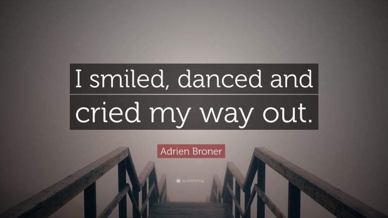 Adrien Broner Quote: “I smiled, danced and cried my way out.”