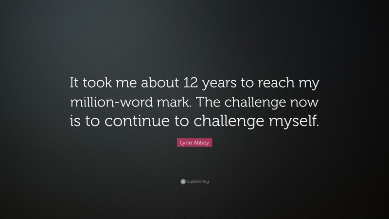 Lynn Abbey Quote: “It took me about 12 years to reach my million-word mark. The challenge now is to continue to challenge myself.”
